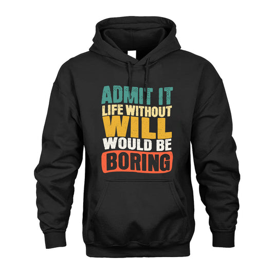 WILL 1TT-KT79–Personalized Funny Quote Apparel “Life Without NAME Would Be Boring”