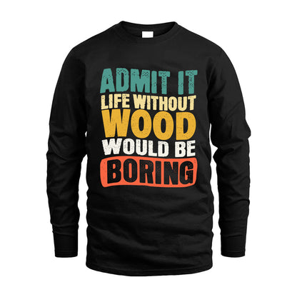WOOD 1TT-KT79–Personalized Funny Quote Apparel “Life Without NAME Would Be Boring”