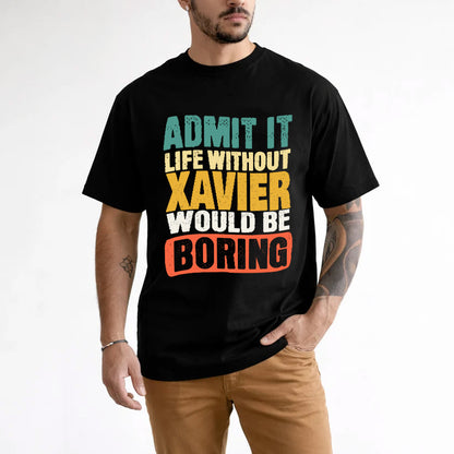 XAVIER 1TT-KT79–Personalized Funny Quote Apparel “Life Without NAME Would Be Boring”