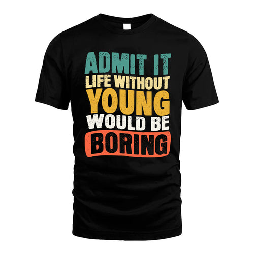 YOUNG 1TT-KT79–Personalized Funny Quote Apparel “Life Without NAME Would Be Boring”