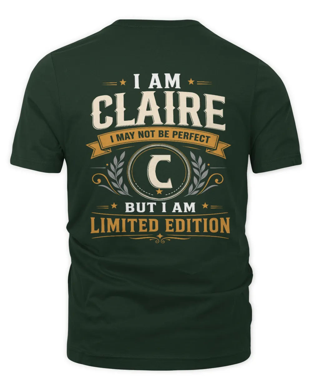 CLAIRE KT88-V9 - Personalized “I Am NAME I May Not Be Perfect, But I Am Limited Edition” - Unisex Premium T-Shirt - Forest Green