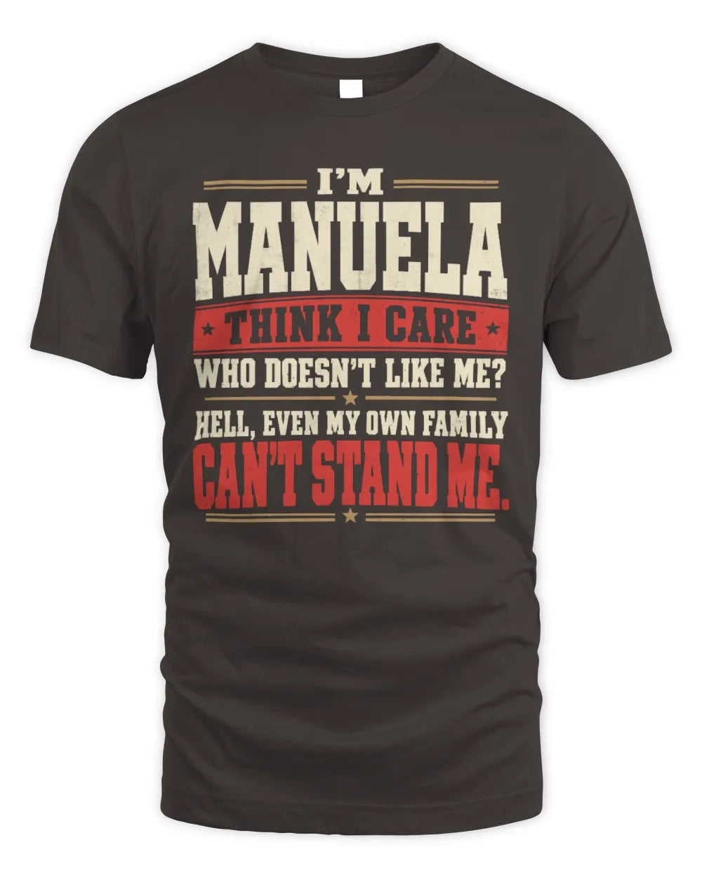 MANUELA-KTL06-H009 I’m [NAME] – Think I Care? Personalized Funny T-Shirt - Unisex Standard T-Shirt - Dark Chocolate
