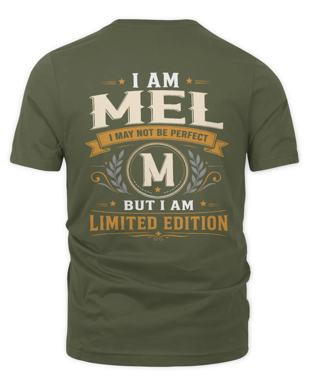 MEL KT88-V9 - Personalized “I Am NAME I May Not Be Perfect, But I Am Limited Edition” - Unisex Premium T-Shirt - Military Green