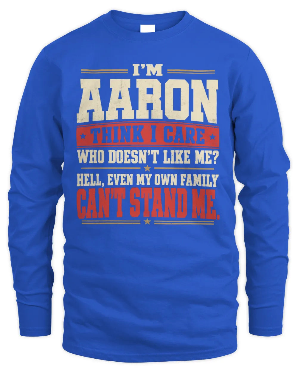 AARON-KTL06-H009 I’m [NAME] – Think I Care? Personalized Funny T-Shirt - Men's Long Sleeved T-Shirt - Royal