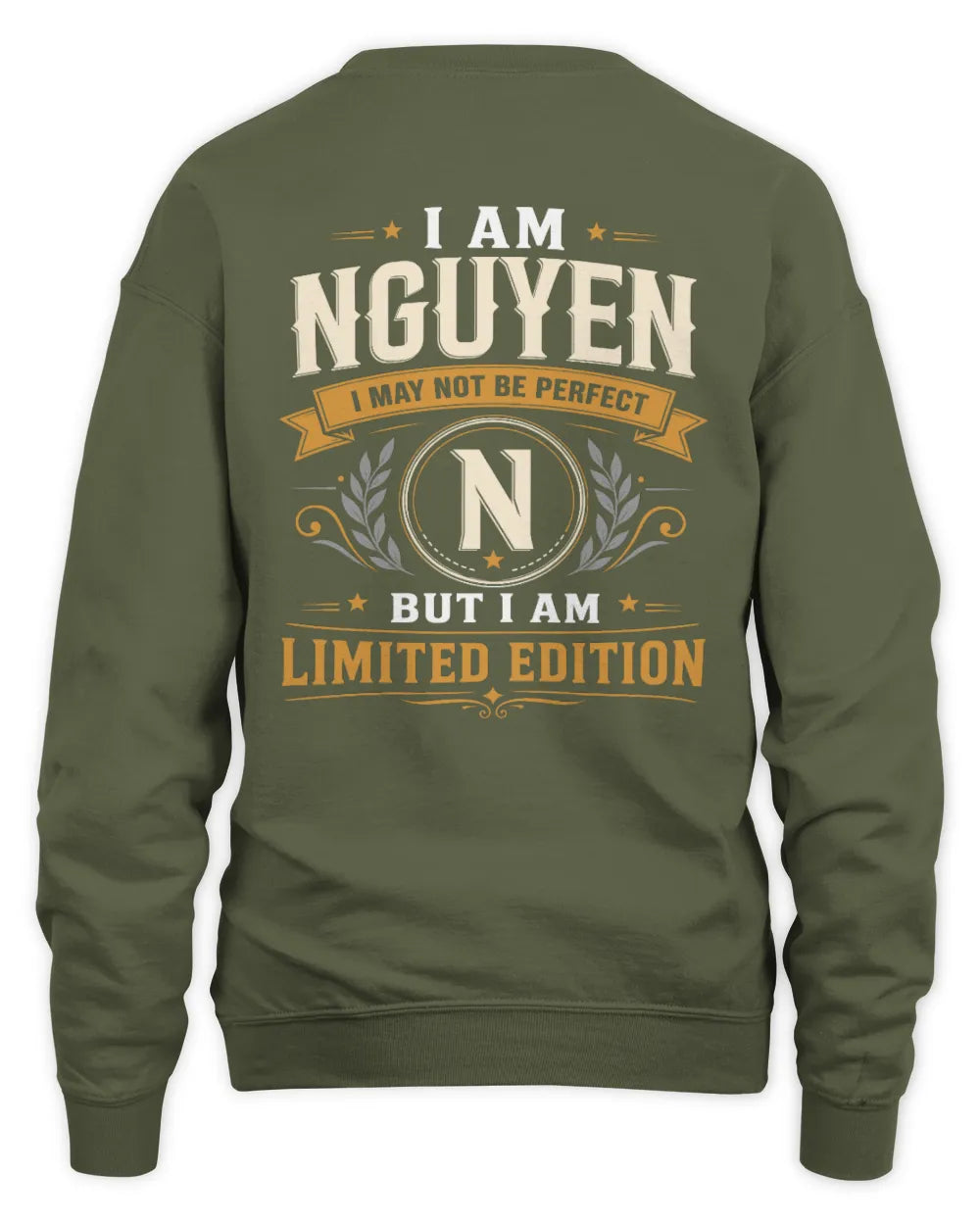 NGUYEN KT88-V9 - Personalized “I Am NAME I May Not Be Perfect, But I Am Limited Edition” - Unisex Sweatshirt - Military Green