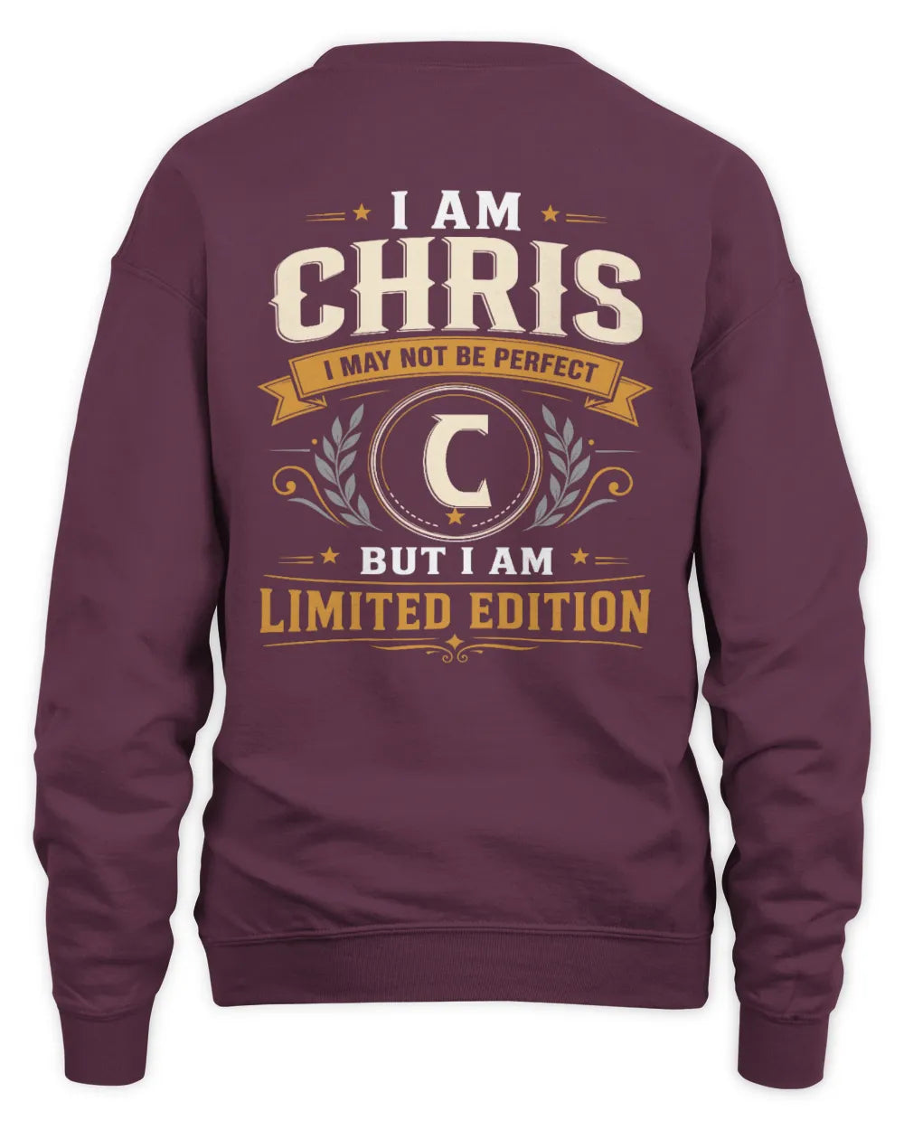 CHRIS KT88-V9 - Personalized “I Am NAME I May Not Be Perfect, But I Am Limited Edition” - Unisex Sweatshirt - Maroon
