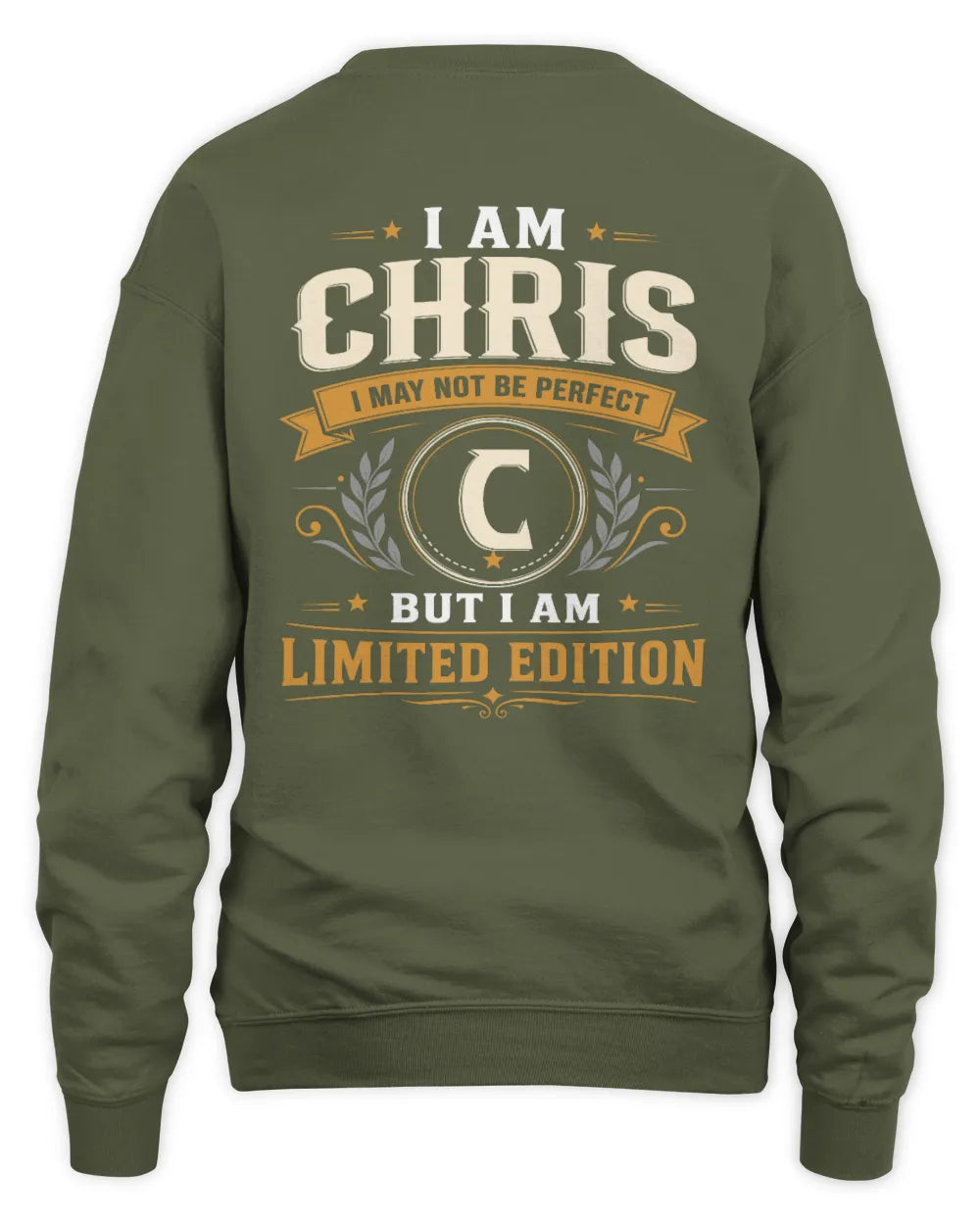 CHRIS KT88-V9 - Personalized “I Am NAME I May Not Be Perfect, But I Am Limited Edition” - Unisex Sweatshirt - Military Green