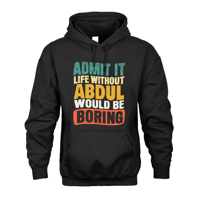 ABDUL 1TT-KT79–Personalized Funny Quote Apparel “Life Without NAME Would Be Boring”