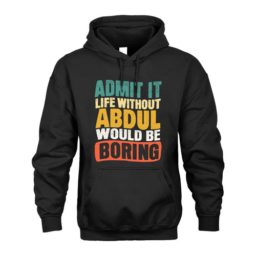 ABDUL 1TT-KT79–Personalized Funny Quote Apparel “Life Without NAME Would Be Boring”