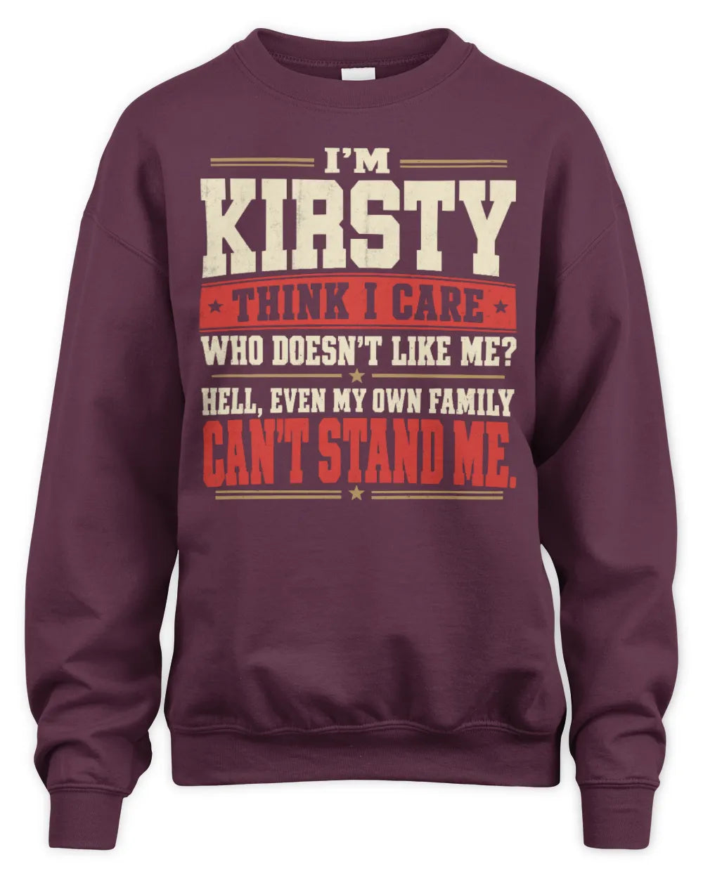 KIRSTY-KTL06-H009 I’m [NAME] – Think I Care? Personalized Funny T-Shirt - Unisex Sweatshirt - Maroon