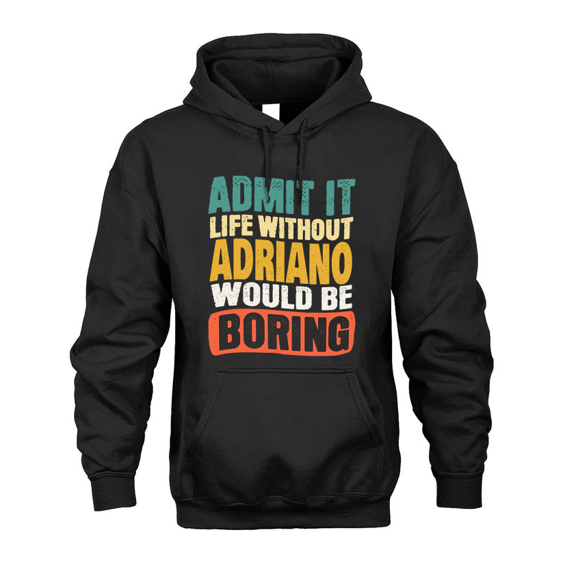 ADRIANO 1TT-KT79–Personalized Funny Quote Apparel “Life Without NAME Would Be Boring”