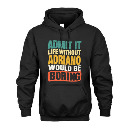 ADRIANO 1TT-KT79–Personalized Funny Quote Apparel “Life Without NAME Would Be Boring”