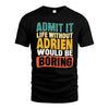 ADRIEN 1TT-KT79–Personalized Funny Quote Apparel “Life Without NAME Would Be Boring”