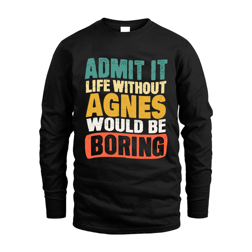AGNES 1TT-KT79–Personalized Funny Quote Apparel “Life Without NAME Would Be Boring”