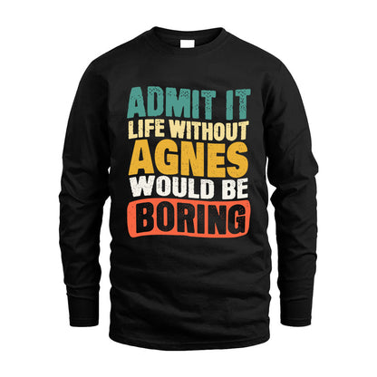 AGNES 1TT-KT79–Personalized Funny Quote Apparel “Life Without NAME Would Be Boring”