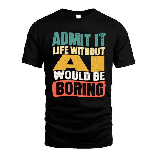 AI 1TT-KT79–Personalized Funny Quote Apparel “Life Without NAME Would Be Boring”
