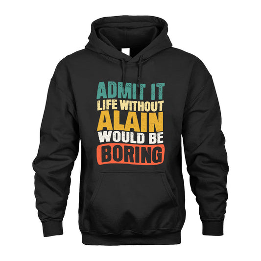 ALAIN 1TT-KT79–Personalized Funny Quote Apparel “Life Without NAME Would Be Boring”