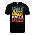 ANGELO 1TT-KT79–Personalized Funny Quote Apparel “Life Without NAME Would Be Boring”