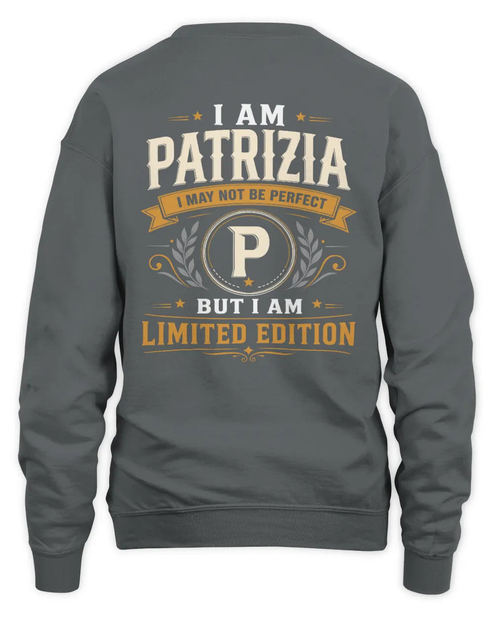 PATRIZIA KT88-V9 - Personalized “I Am NAME I May Not Be Perfect, But I Am Limited Edition” - Unisex Sweatshirt - Charcoal