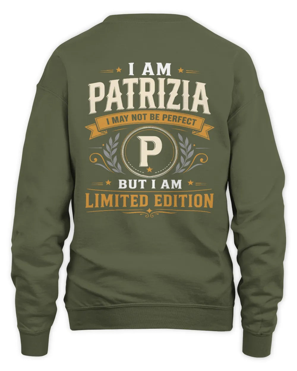 PATRIZIA KT88-V9 - Personalized “I Am NAME I May Not Be Perfect, But I Am Limited Edition” - Unisex Sweatshirt - Military Green