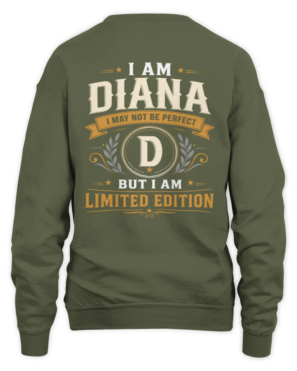 DIANA KT88-V9 - Personalized “I Am NAME I May Not Be Perfect, But I Am Limited Edition” - Unisex Sweatshirt - Military Green