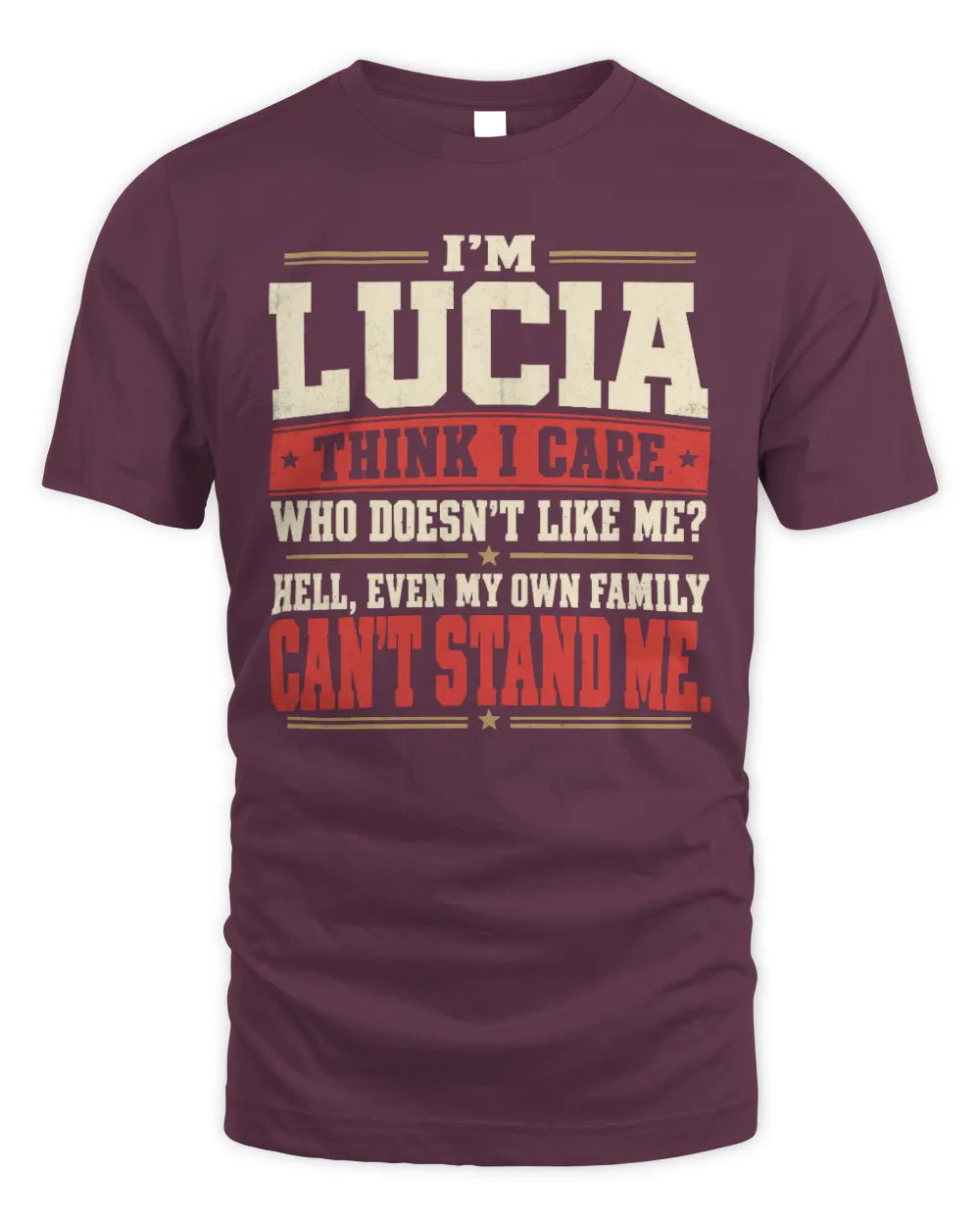 LUCIA-KTL06-H009 I’m [NAME] – Think I Care? Personalized Funny T-Shirt - Unisex Standard T-Shirt - Maroon