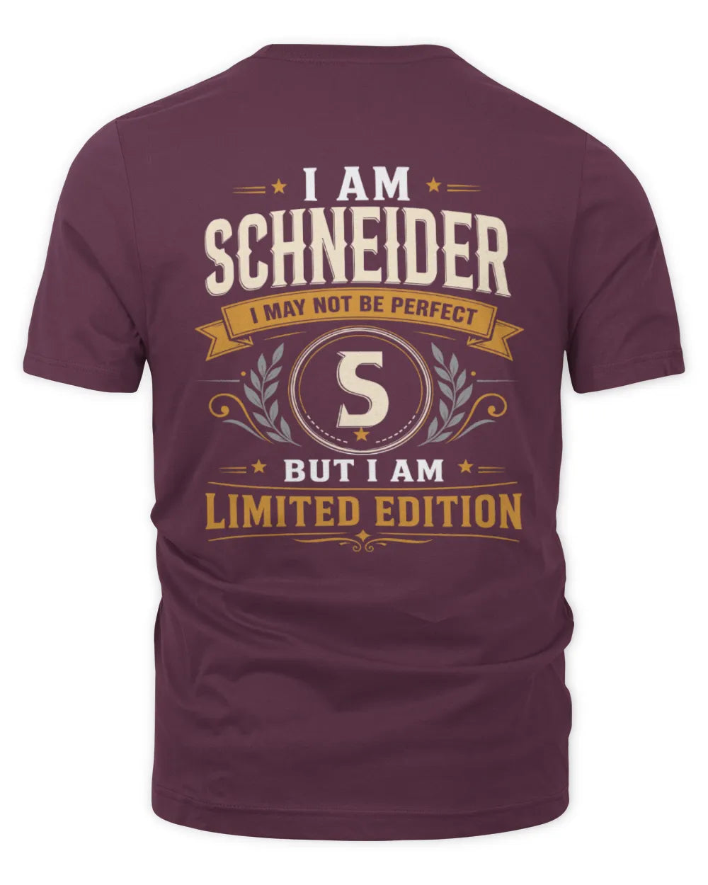 SCHNEIDER KT88-V9 - Personalized “I Am NAME I May Not Be Perfect, But I Am Limited Edition” - Unisex Premium T-Shirt - Maroon