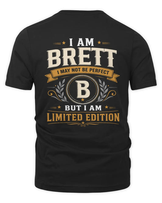 BRETT KT88-V9 - Personalized “I Am NAME I May Not Be Perfect, But I Am Limited Edition” - Unisex Premium T-Shirt - Black