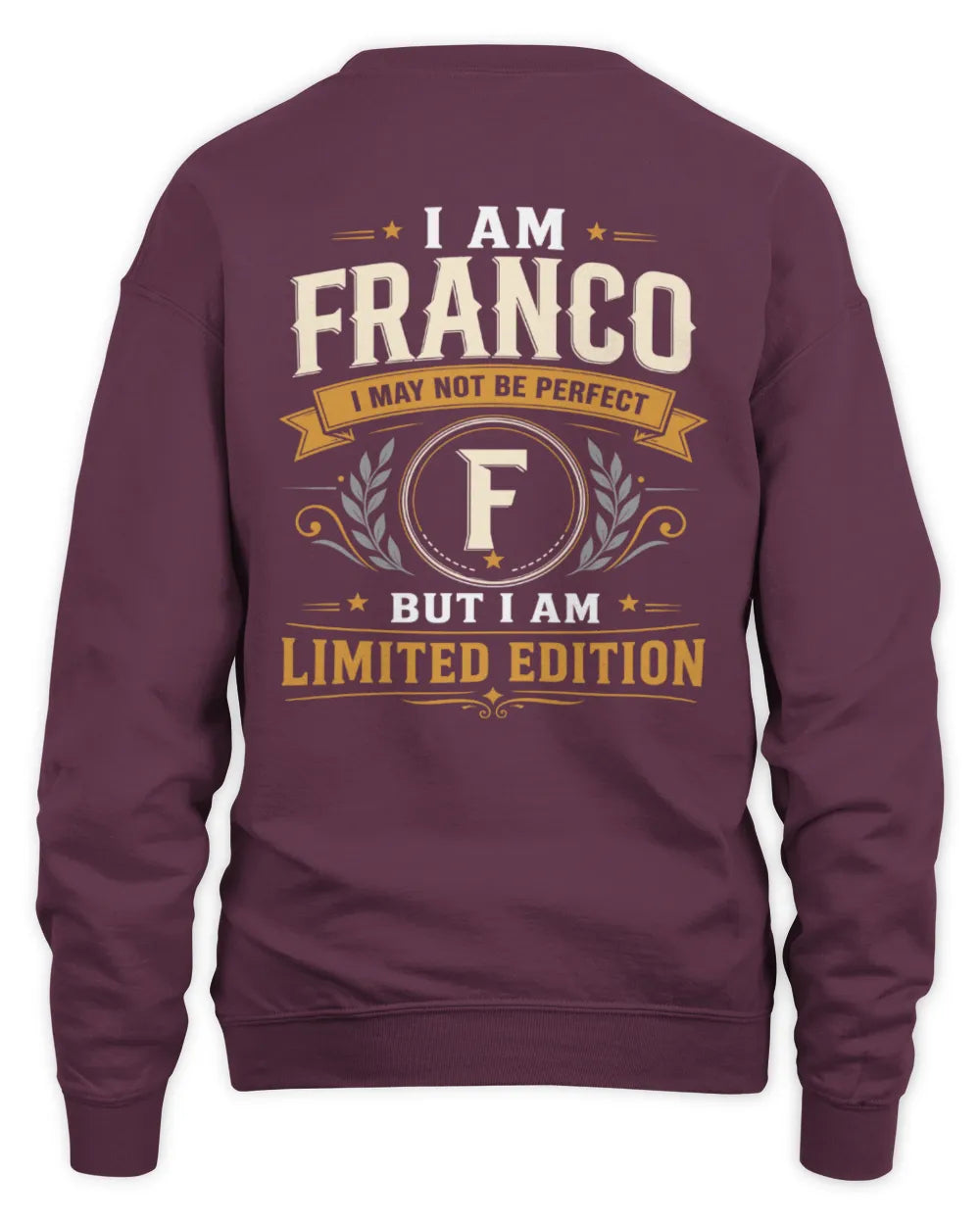 FRANCO KT88-V9 - Personalized “I Am NAME I May Not Be Perfect, But I Am Limited Edition” - Unisex Sweatshirt - Maroon