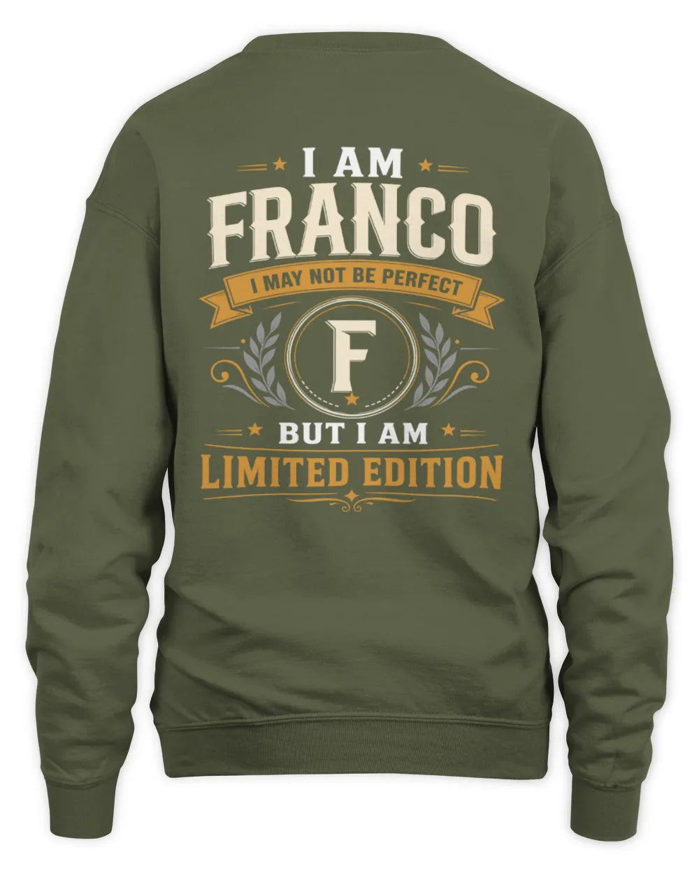 FRANCO KT88-V9 - Personalized “I Am NAME I May Not Be Perfect, But I Am Limited Edition” - Unisex Sweatshirt - Military Green