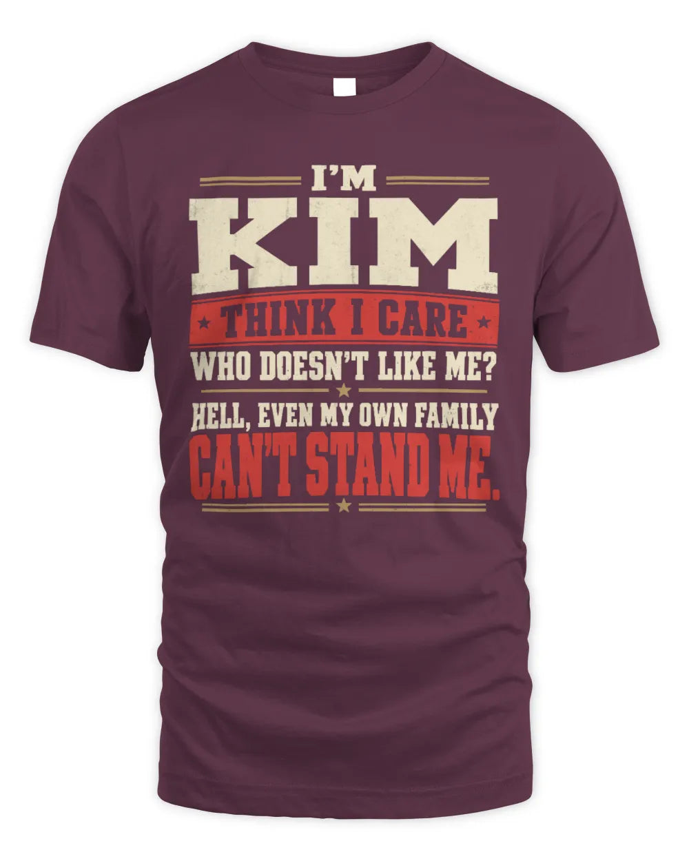 KIM-KTL06-H009 I’m [NAME] – Think I Care? Personalized Funny T-Shirt - Unisex Standard T-Shirt - Maroon