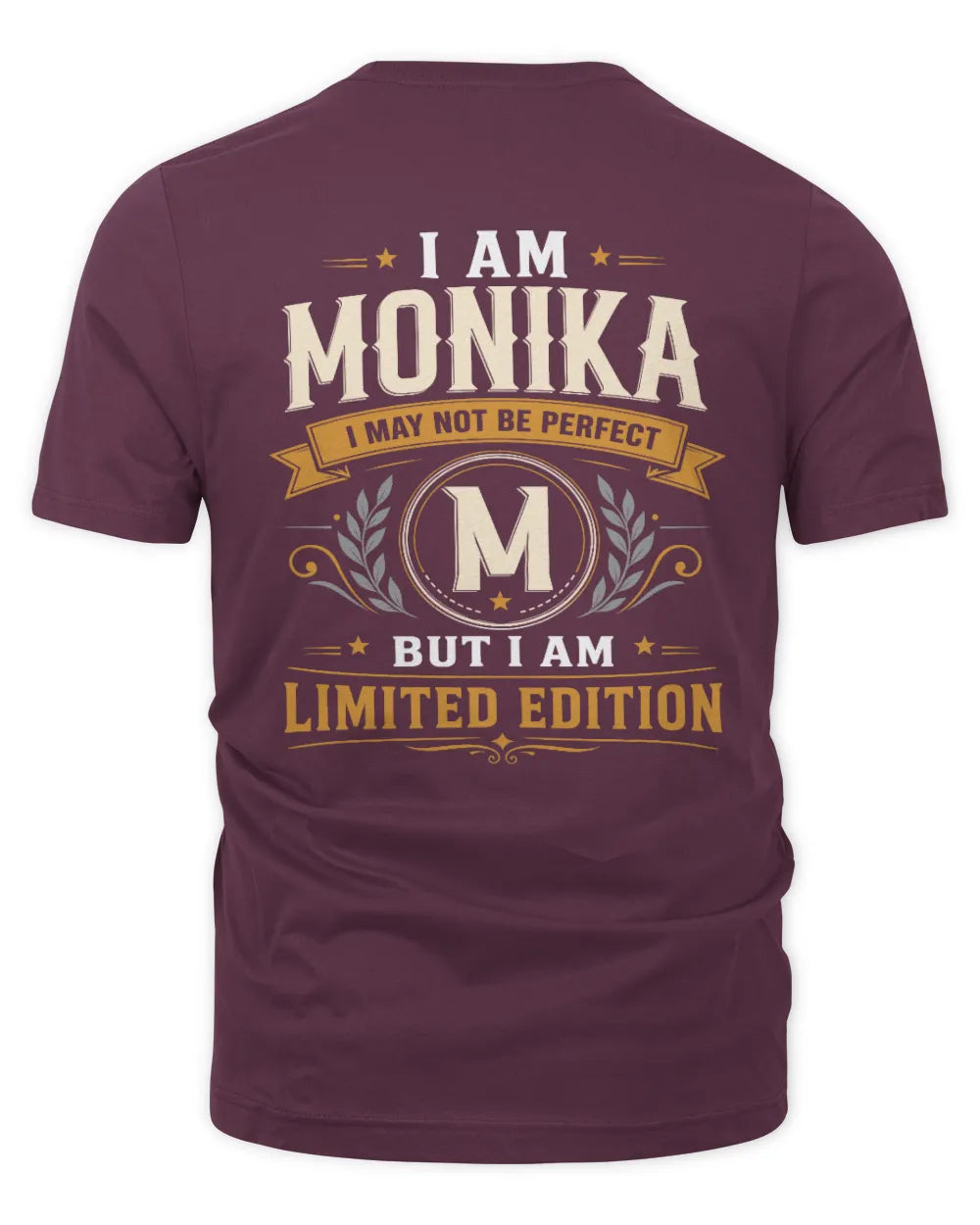 MONIKA KT88-V9 - Personalized “I Am NAME I May Not Be Perfect, But I Am Limited Edition” - Unisex Premium T-Shirt - Maroon