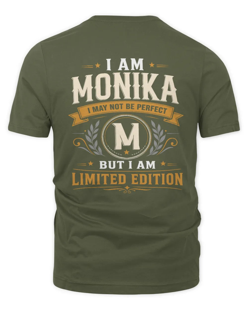 MONIKA KT88-V9 - Personalized “I Am NAME I May Not Be Perfect, But I Am Limited Edition” - Unisex Premium T-Shirt - Military Green