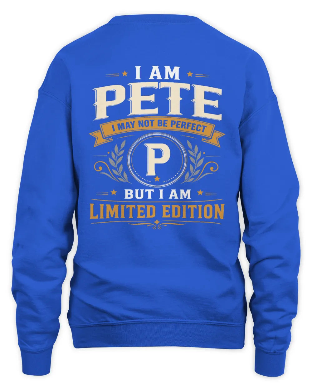 PETE KT88-V9 - Personalized “I Am NAME I May Not Be Perfect, But I Am Limited Edition” - Unisex Sweatshirt - Royal