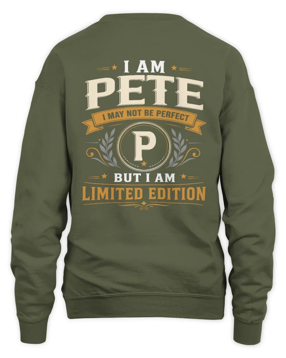 PETE KT88-V9 - Personalized “I Am NAME I May Not Be Perfect, But I Am Limited Edition” - Unisex Sweatshirt - Military Green