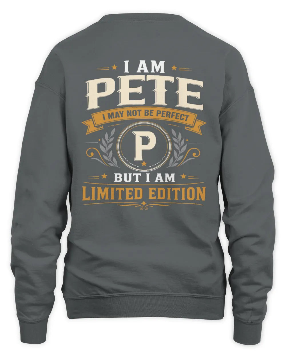 PETE KT88-V9 - Personalized “I Am NAME I May Not Be Perfect, But I Am Limited Edition” - Unisex Sweatshirt - Charcoal