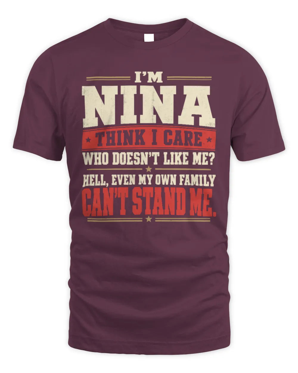 NINA-KTL06-H009 I’m [NAME] – Think I Care? Personalized Funny T-Shirt - Unisex Standard T-Shirt - Maroon