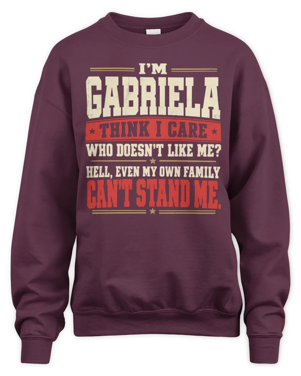 GABRIELA-KTL06-H009 I’m [NAME] – Think I Care? Personalized Funny T-Shirt - Unisex Sweatshirt - Maroon
