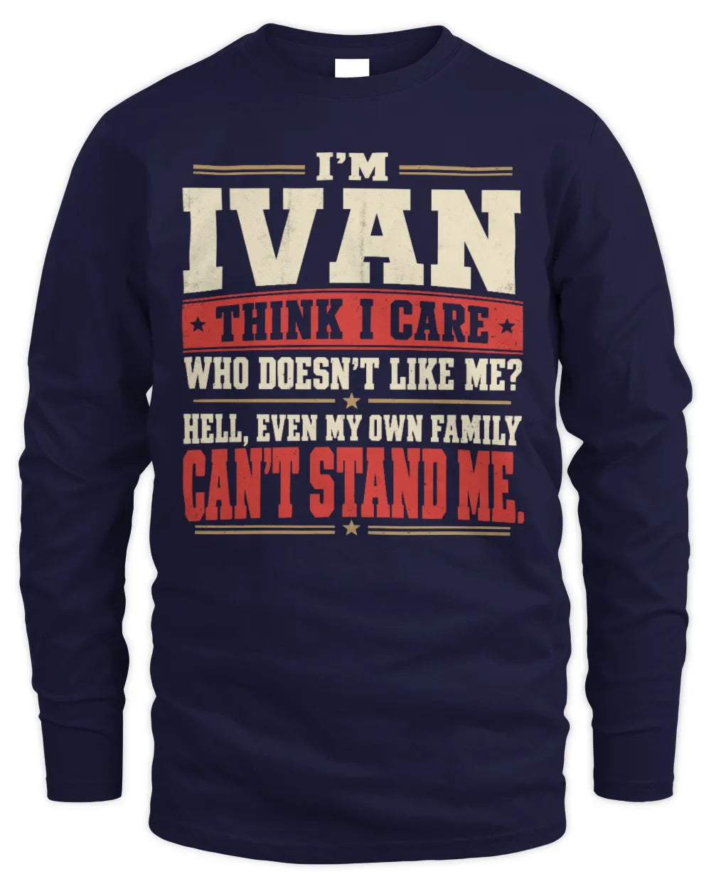 IVAN-KTL06-H009 I’m [NAME] – Think I Care? Personalized Funny T-Shirt - Men's Long Sleeved T-Shirt - Navy