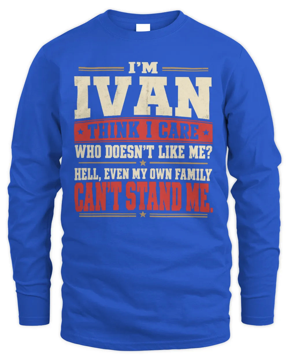 IVAN-KTL06-H009 I’m [NAME] – Think I Care? Personalized Funny T-Shirt - Men's Long Sleeved T-Shirt - Royal