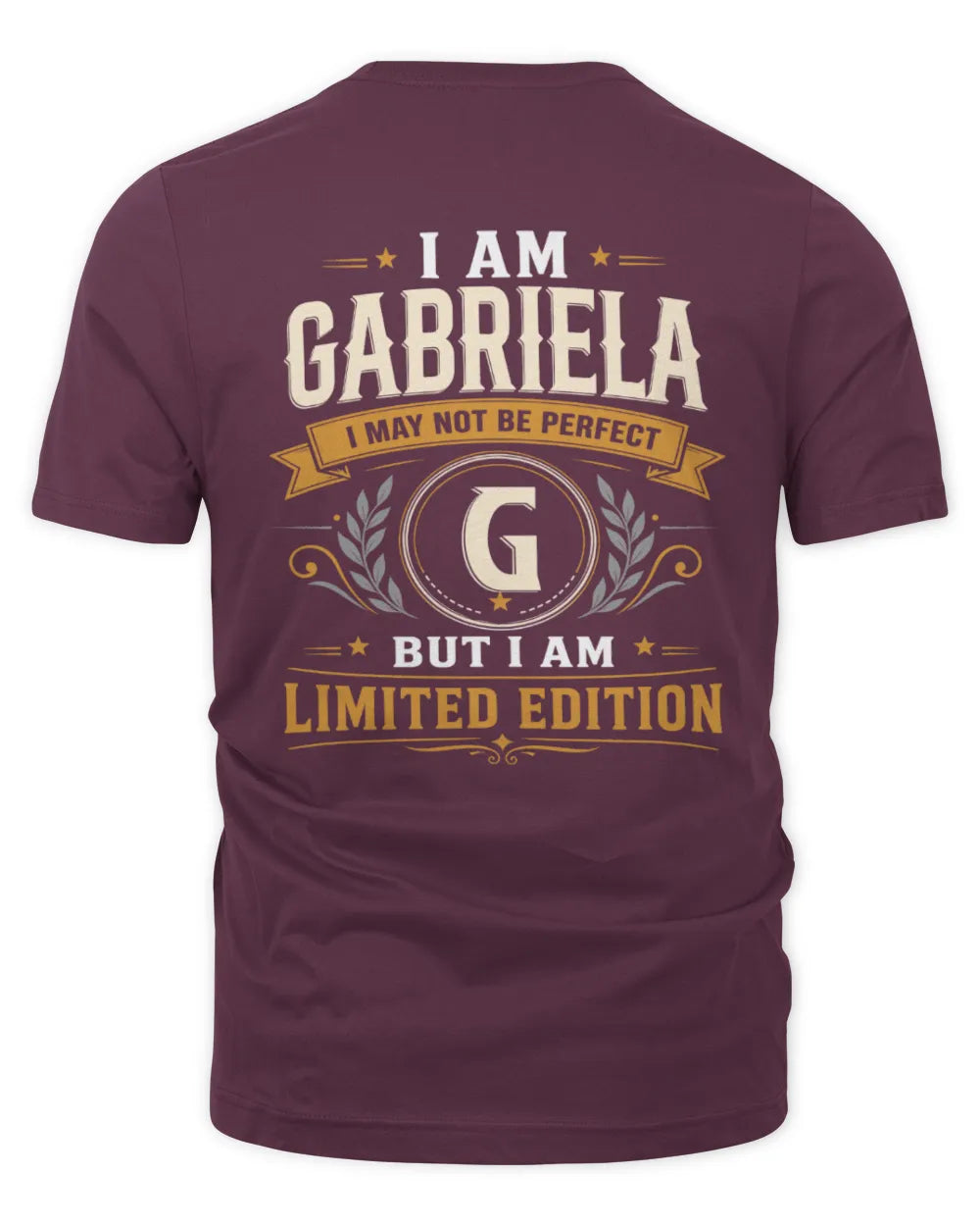 GABRIELA KT88-V9 - Personalized “I Am NAME I May Not Be Perfect, But I Am Limited Edition” - Unisex Premium T-Shirt - Maroon