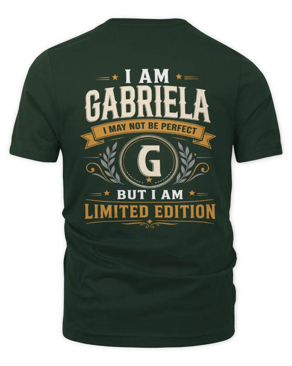 GABRIELA KT88-V9 - Personalized “I Am NAME I May Not Be Perfect, But I Am Limited Edition” - Unisex Premium T-Shirt - Forest Green