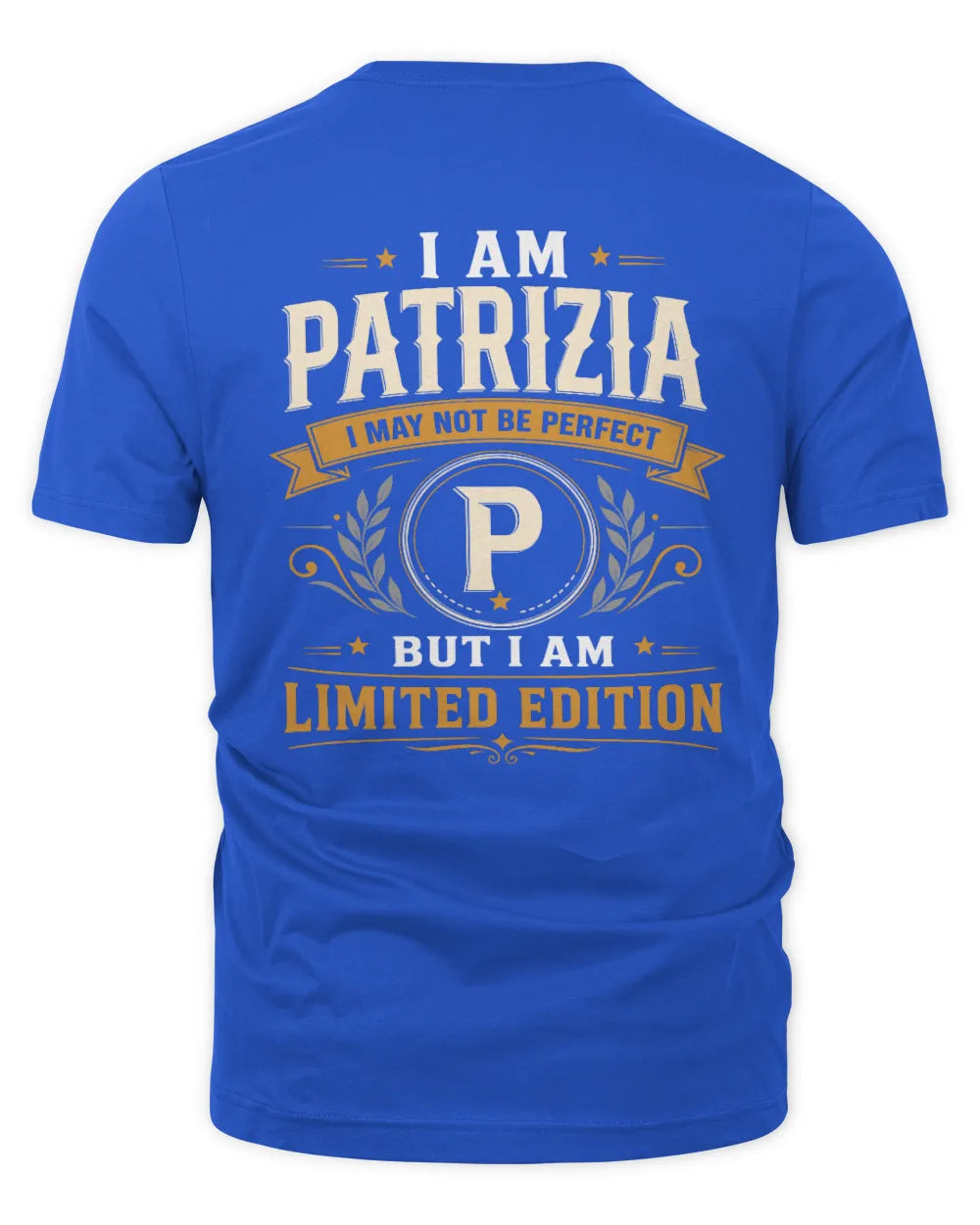 PATRIZIA KT88-V9 - Personalized “I Am NAME I May Not Be Perfect, But I Am Limited Edition” - Unisex Premium T-Shirt - Royal