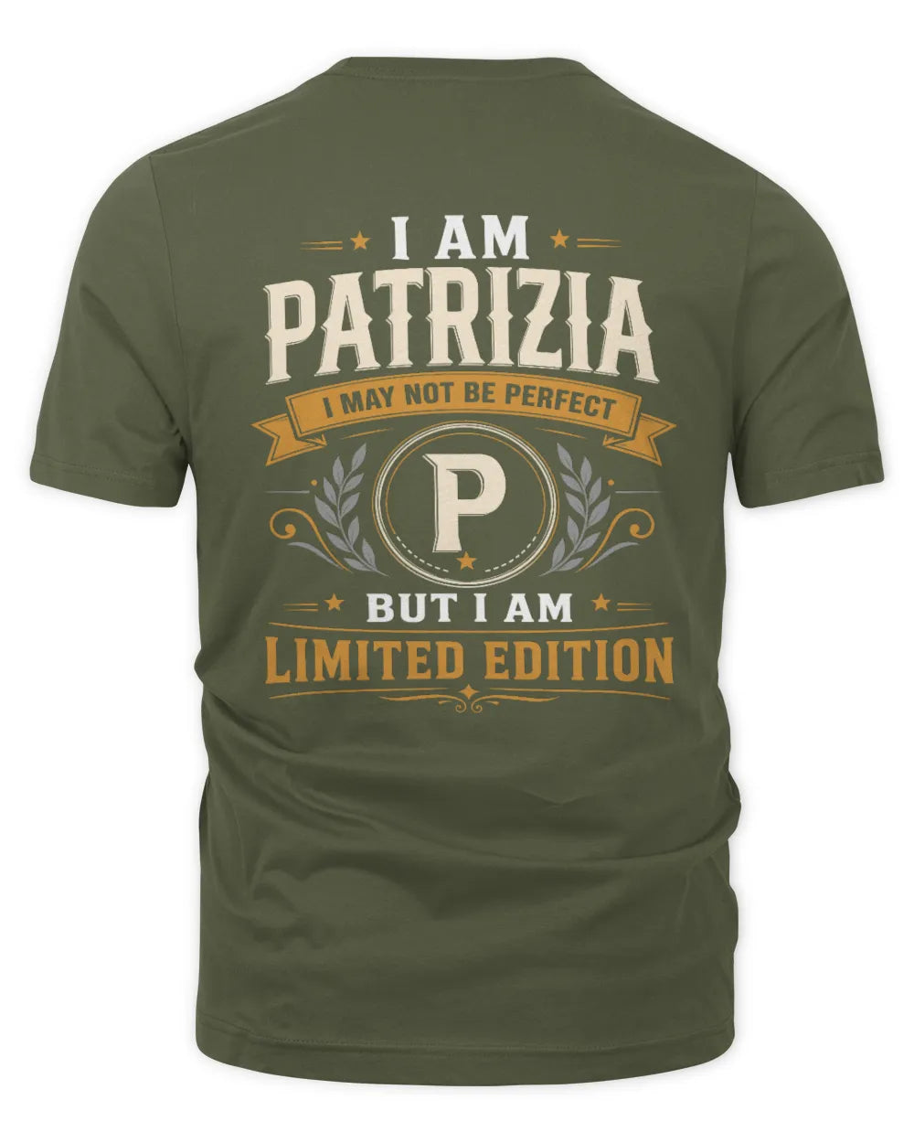 PATRIZIA KT88-V9 - Personalized “I Am NAME I May Not Be Perfect, But I Am Limited Edition” - Unisex Premium T-Shirt - Military Green