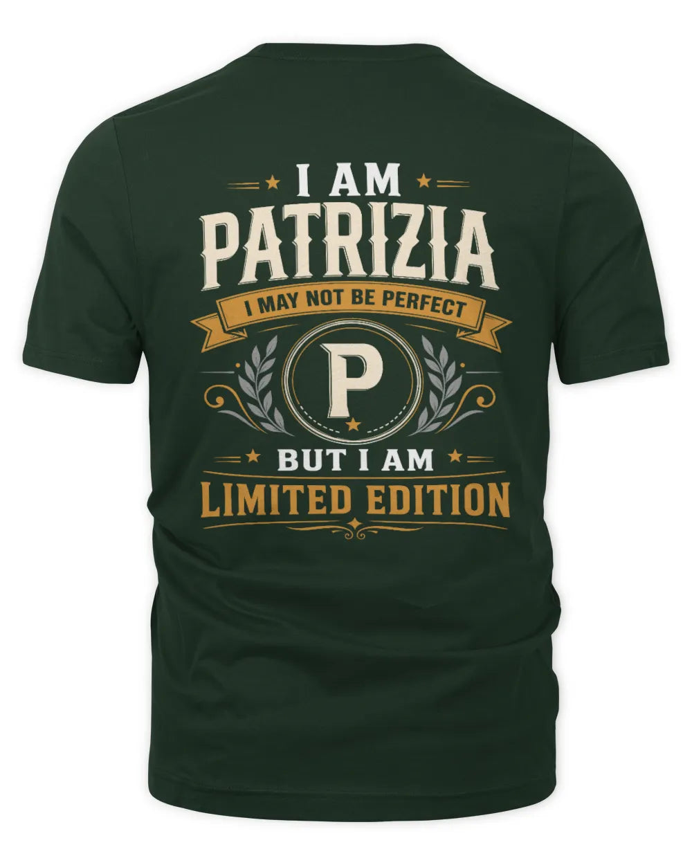 PATRIZIA KT88-V9 - Personalized “I Am NAME I May Not Be Perfect, But I Am Limited Edition” - Unisex Premium T-Shirt - Forest Green