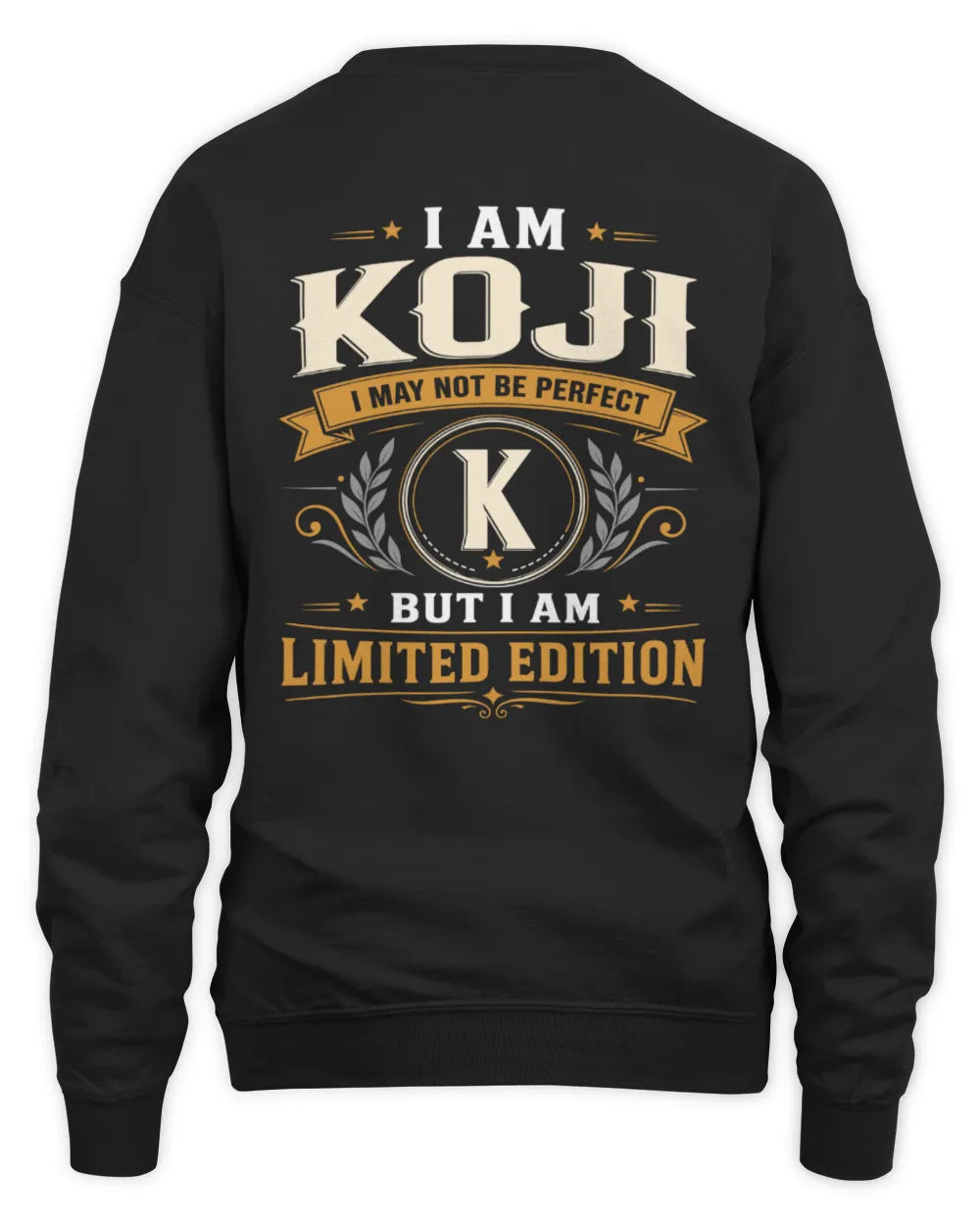 KOJI KT88-V9 - Personalized “I Am NAME I May Not Be Perfect, But I Am Limited Edition” - Unisex Sweatshirt - Black
