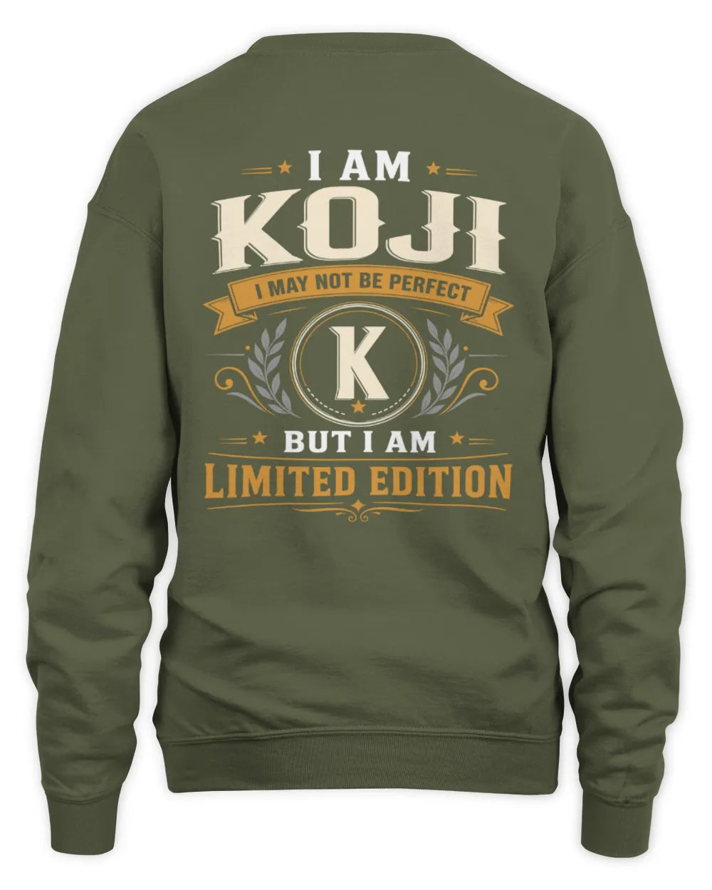 KOJI KT88-V9 - Personalized “I Am NAME I May Not Be Perfect, But I Am Limited Edition” - Unisex Sweatshirt - Military Green