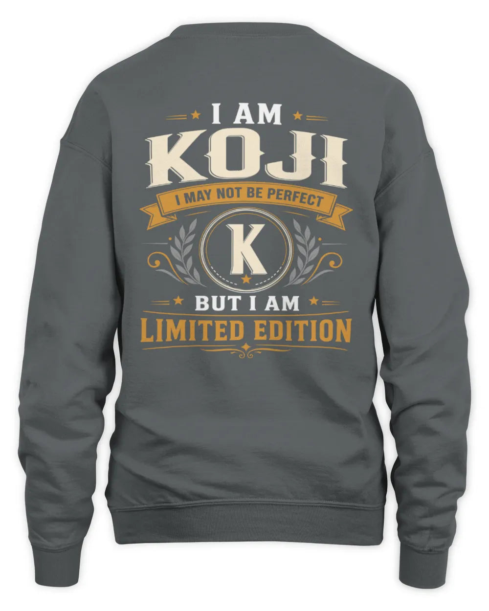 KOJI KT88-V9 - Personalized “I Am NAME I May Not Be Perfect, But I Am Limited Edition” - Unisex Sweatshirt - Charcoal