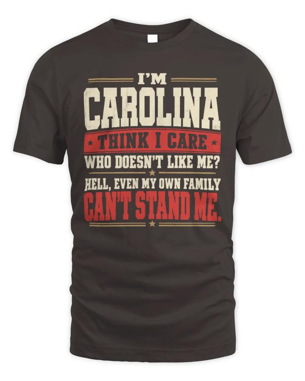 CAROLINA-KTL06-H009 I’m [NAME] – Think I Care? Personalized Funny T-Shirt - Unisex Standard T-Shirt - Dark Chocolate
