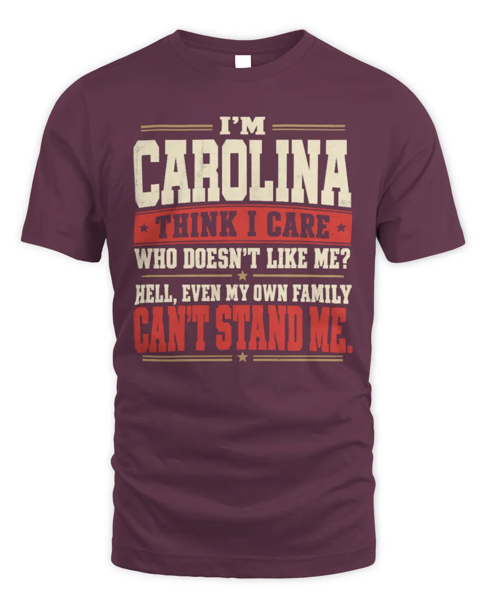 CAROLINA-KTL06-H009 I’m [NAME] – Think I Care? Personalized Funny T-Shirt - Unisex Standard T-Shirt - Maroon